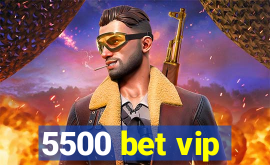 5500 bet vip